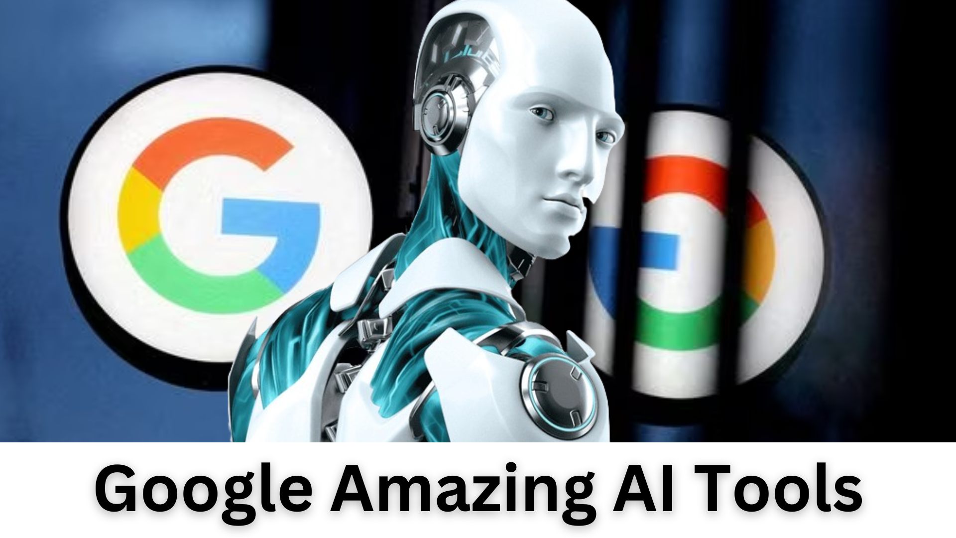 Google Amazing AI Tools